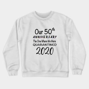 Our 50th Anniversary The One Where We Were Quarantined 2020 Crewneck Sweatshirt